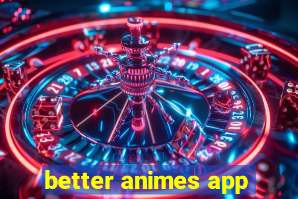 better animes app